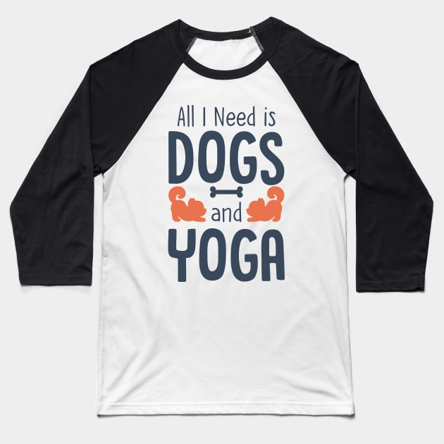 All I Need is Dogs and Yoga Baseball T-Shirt by stardogs01